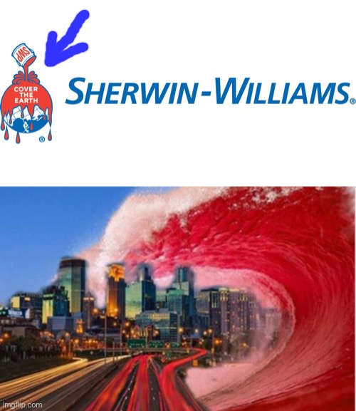 Sherwin Williams wants to kill us all | image tagged in funny,memes,sherwin williams | made w/ Imgflip meme maker