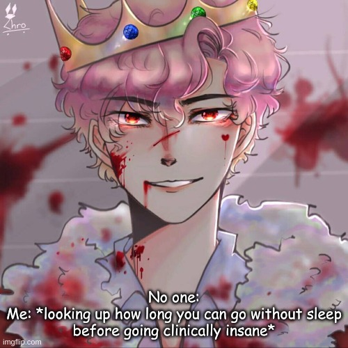 No one:
Me: *looking up how long you can go without sleep before going clinically insane* | made w/ Imgflip meme maker