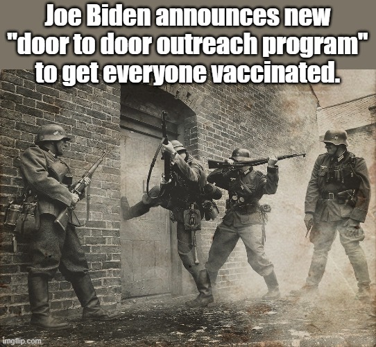 Going too far | Joe Biden announces new "door to door outreach program" to get everyone vaccinated. | image tagged in joe biden | made w/ Imgflip meme maker