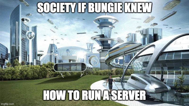 Society If | SOCIETY IF BUNGIE KNEW; HOW TO RUN A SERVER | image tagged in society if | made w/ Imgflip meme maker