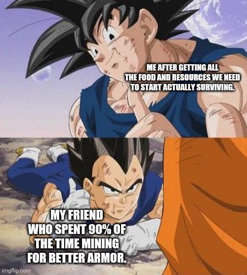 ME AFTER GETTING ALL THE FOOD AND RESOURCES WE NEED TO START ACTUALLY SURVIVING. MY FRIEND WHO SPENT 90% OF THE TIME MINING FOR BETTER ARMOR. | image tagged in goku and vegeta thumbs up | made w/ Imgflip meme maker