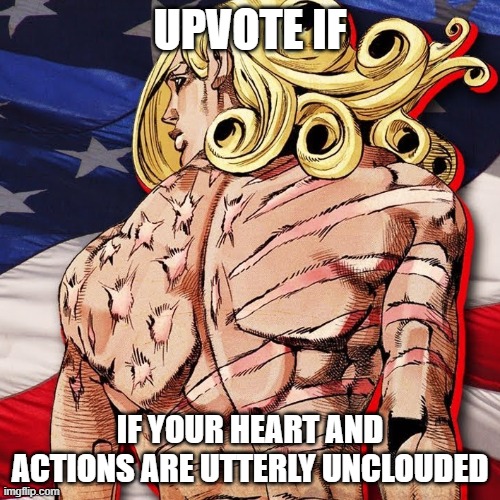 UPVOTE IF; IF YOUR HEART AND ACTIONS ARE UTTERLY UNCLOUDED | made w/ Imgflip meme maker
