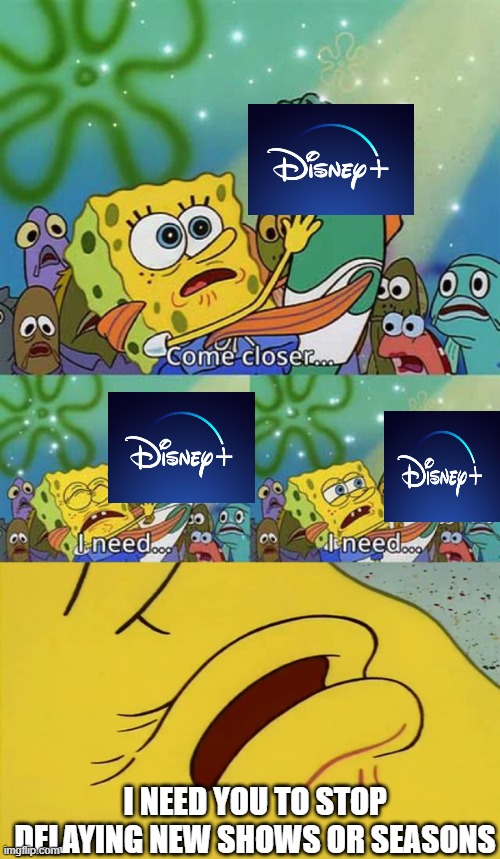 spongebob come closer template | I NEED YOU TO STOP DELAYING NEW SHOWS OR SEASONS | image tagged in spongebob come closer template | made w/ Imgflip meme maker