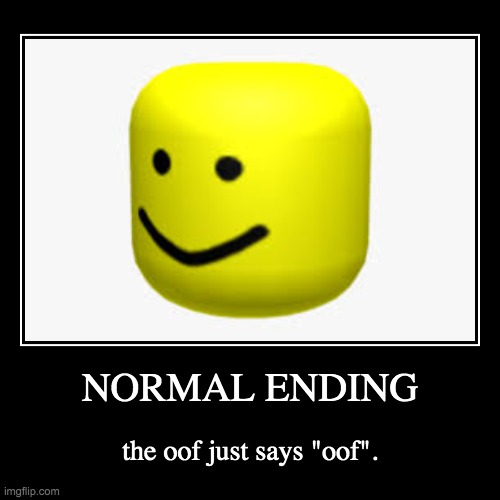 OOFSTORY- NORMAL ENDING | image tagged in funny,demotivationals | made w/ Imgflip demotivational maker