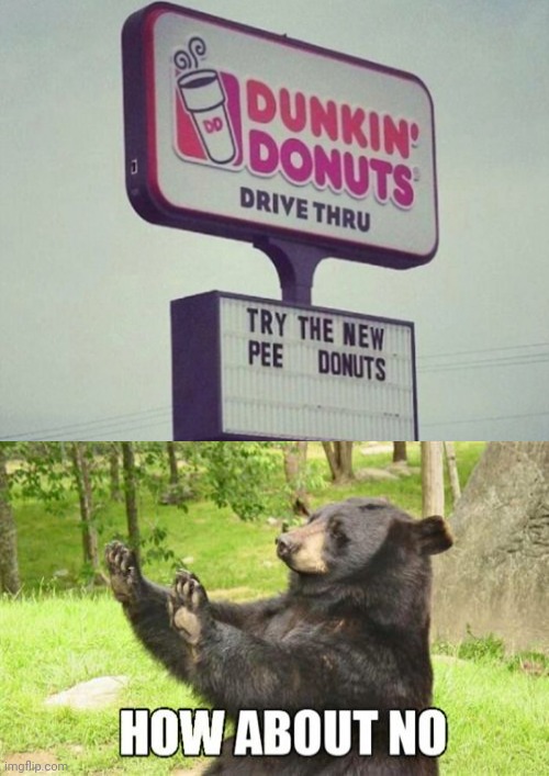 No thanks | image tagged in pee,donuts,funny,memes,wtf,how about no bear | made w/ Imgflip meme maker