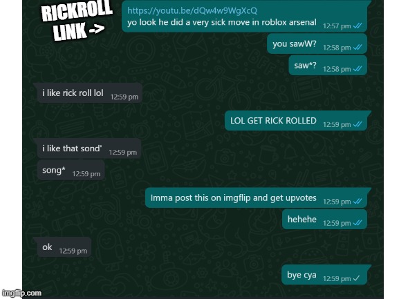 LOL he got rick rolled lmao | RICKROLL LINK -> | image tagged in rick rolled | made w/ Imgflip meme maker