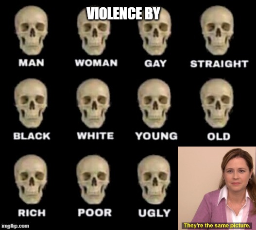 idiot skull | VIOLENCE BY | image tagged in idiot skull | made w/ Imgflip meme maker