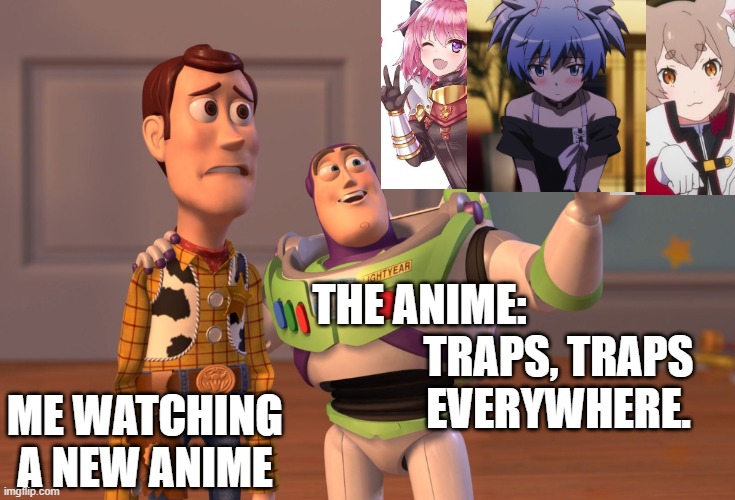 Every anime I watch... I see them... |  THE ANIME:; TRAPS, TRAPS EVERYWHERE. ME WATCHING A NEW ANIME | image tagged in memes,x x everywhere,anime,anime meme,animeme,it's a trap | made w/ Imgflip meme maker