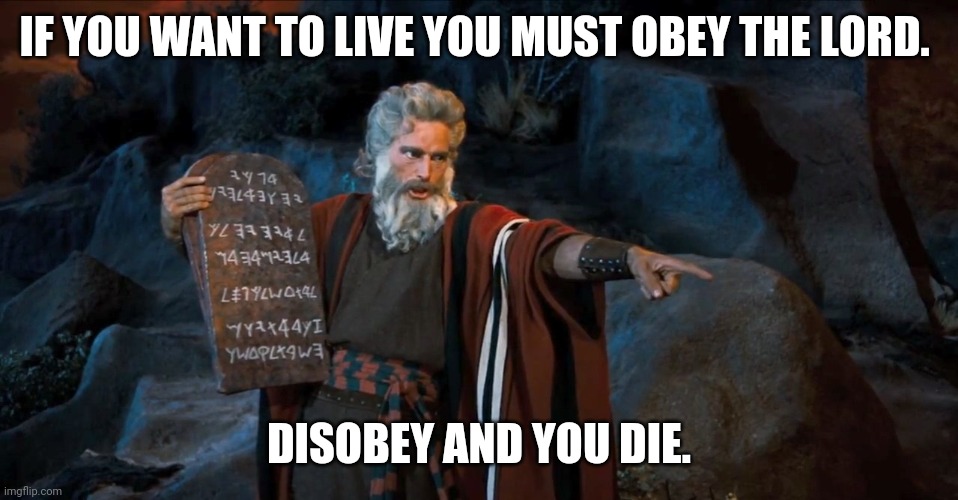 Cartoon meme fail when insulting intelligence | IF YOU WANT TO LIVE YOU MUST OBEY THE LORD. DISOBEY AND YOU DIE. | image tagged in cartoon meme fail when insulting intelligence | made w/ Imgflip meme maker