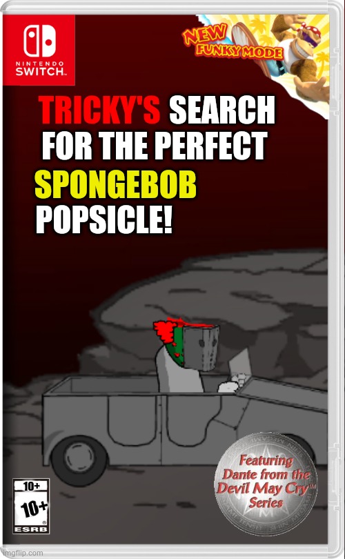 SEARCH
FOR THE PERFECT; TRICKY'S; SPONGEBOB; POPSICLE! 10+; 10+ | made w/ Imgflip meme maker