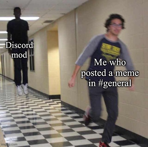 I stg i thought it was the #memes channel- | Discord mod; Me who posted a meme in #general | image tagged in floating boy chasing running boy | made w/ Imgflip meme maker
