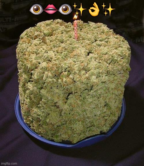 Weed Cake | 👁👄👁✨👌✨ | image tagged in weed cake | made w/ Imgflip meme maker