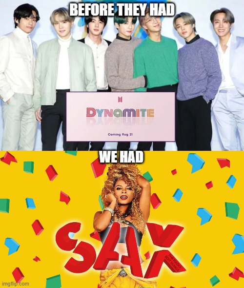 Dyamite vs Sax | BEFORE THEY HAD; WE HAD | image tagged in bts,memeabe bts,bts v,bts comeback,kpop,pop music | made w/ Imgflip meme maker