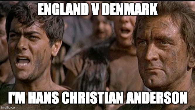 i am spartacus | ENGLAND V DENMARK; I'M HANS CHRISTIAN ANDERSON | image tagged in i am spartacus | made w/ Imgflip meme maker