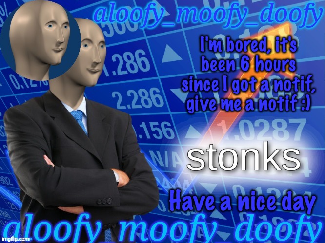 notifs are welcome here | I'm bored, it's been 6 hours since I got a notif, give me a notif :) | image tagged in aloofy_moofy_doofy's announcement template edited a bit | made w/ Imgflip meme maker