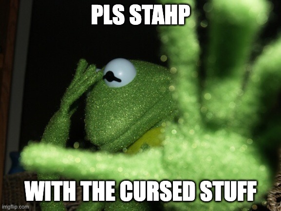 Plz stahp  | PLS STAHP WITH THE CURSED STUFF | image tagged in plz stahp | made w/ Imgflip meme maker