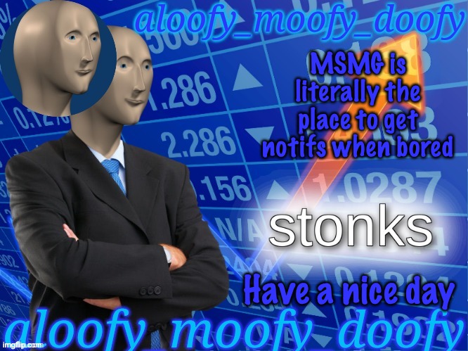 E | MSMG is literally the place to get notifs when bored | image tagged in aloofy_moofy_doofy's announcement template edited a bit | made w/ Imgflip meme maker