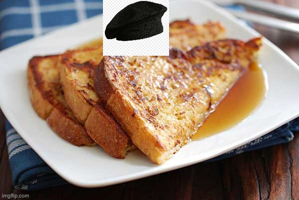 French toast | image tagged in french toast | made w/ Imgflip meme maker