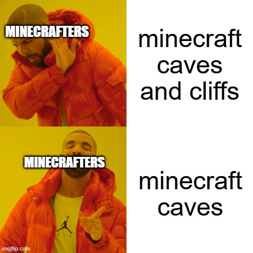 what minecrafters sees | MINECRAFTERS; minecraft caves and cliffs; MINECRAFTERS; minecraft caves | image tagged in memes,drake hotline bling | made w/ Imgflip meme maker