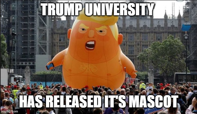 Trump Balloon | TRUMP UNIVERSITY; HAS RELEASED IT'S MASCOT | image tagged in trump balloon | made w/ Imgflip meme maker