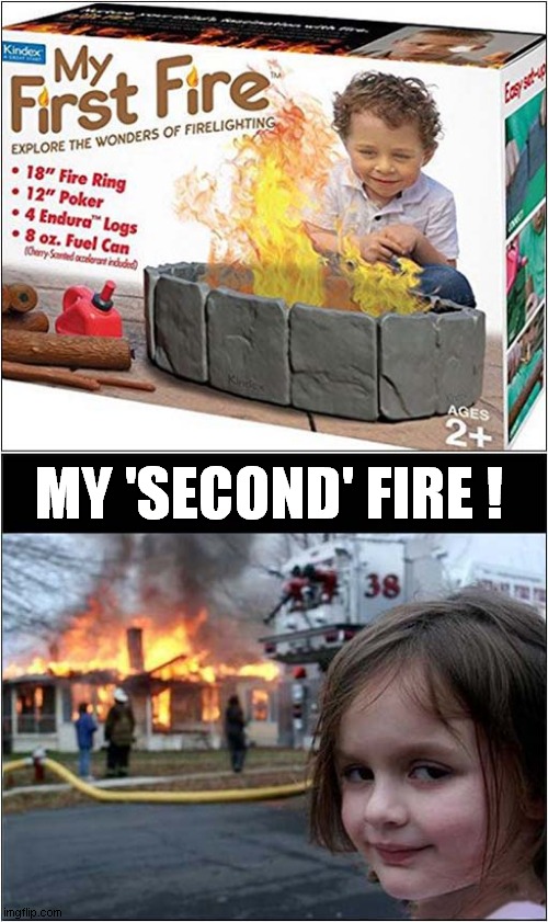Maybe Not The Best Present For This Little Girl ? | MY 'SECOND' FIRE ! | image tagged in memes,disaster girl,inspiration | made w/ Imgflip meme maker