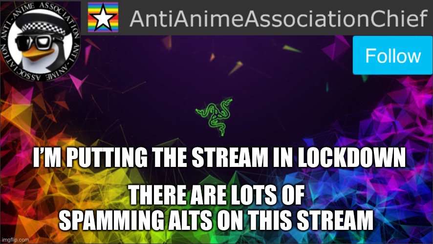 AAA chief bulletin | I’M PUTTING THE STREAM IN LOCKDOWN; THERE ARE LOTS OF SPAMMING ALTS ON THIS STREAM | image tagged in aaa chief bulletin | made w/ Imgflip meme maker