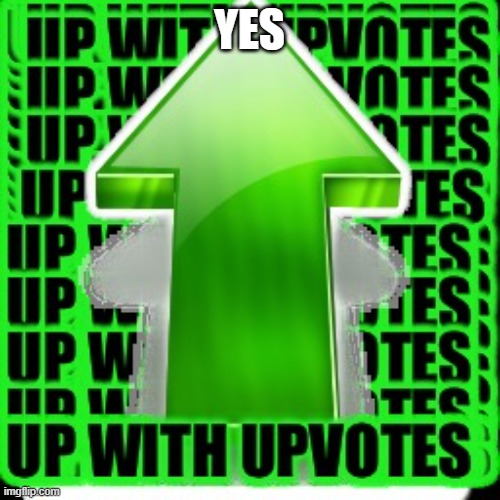 upvote | YES | image tagged in upvote | made w/ Imgflip meme maker