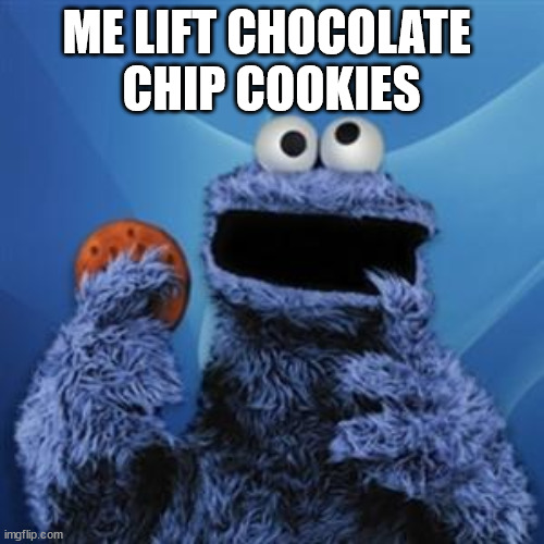 cookie monster | ME LIFT CHOCOLATE 
CHIP COOKIES | image tagged in cookie monster | made w/ Imgflip meme maker