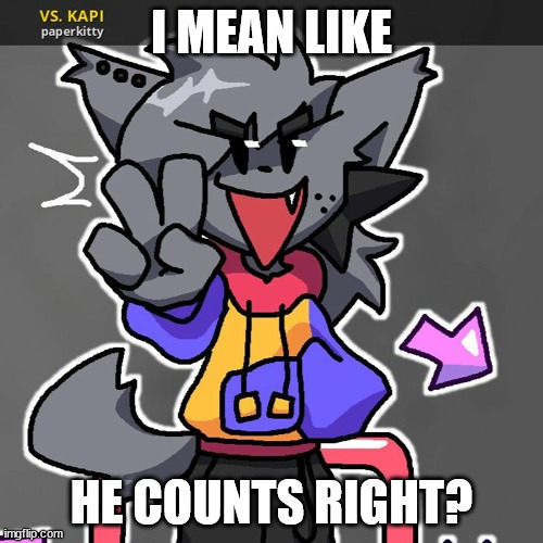 Does this count as a furry | I MEAN LIKE; HE COUNTS RIGHT? | image tagged in fnf,furry | made w/ Imgflip meme maker