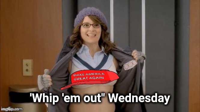 Tina flashing | 'Whip 'em out" Wednesday | image tagged in tina flashing | made w/ Imgflip meme maker