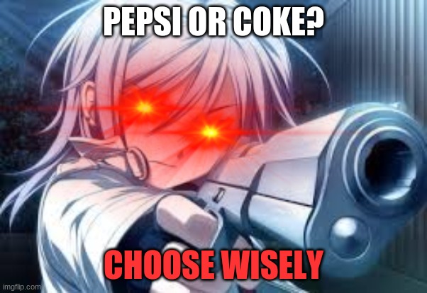 Do I SPoT An Ifunny.co WaTermArk | PEPSI OR COKE? CHOOSE WISELY | image tagged in do i spot an ifunny co watermark | made w/ Imgflip meme maker