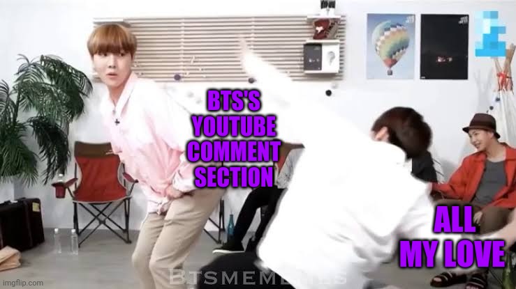 I spank my love | BTS'S YOUTUBE COMMENT SECTION; ALL MY LOVE | image tagged in bts,spank,love | made w/ Imgflip meme maker