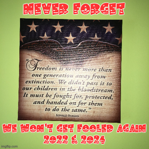 Taking Back Our Rights | NEVER FORGET; WE WON'T GET FOOLED AGAIN
2022 & 2024 | image tagged in election,trump,election 2022,election 2024,maga | made w/ Imgflip meme maker