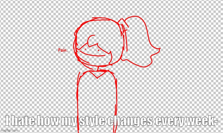 I hate how my style changes every week- | made w/ Imgflip meme maker