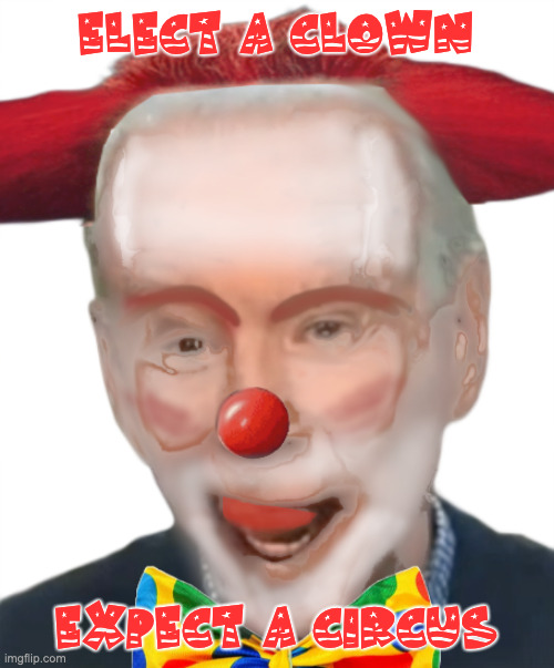 2024 Can't Get Here Fast Enough | ELECT A CLOWN; EXPECT A CIRCUS | made w/ Imgflip meme maker
