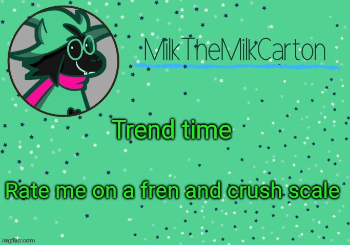 MilkTheMilkCarton but he's Toothpaste Boy | Trend time; Rate me on a fren and crush scale | image tagged in milkthemilkcarton but he's toothpaste boy | made w/ Imgflip meme maker