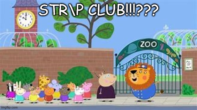 hol up | STR\P CLUB!!!??? | image tagged in peppa pig | made w/ Imgflip meme maker