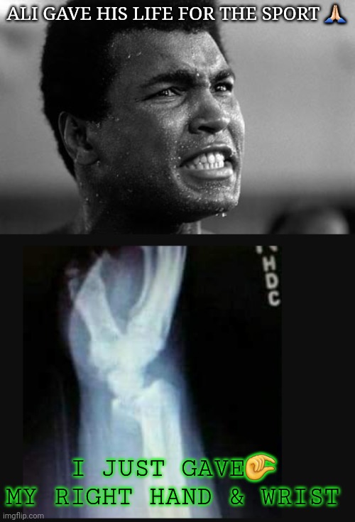ALI GAVE HIS LIFE FOR THE SPORT 🙏🏻; I JUST GAVE🤏 MY RIGHT HAND & WRIST | image tagged in muhammed ali angry | made w/ Imgflip meme maker