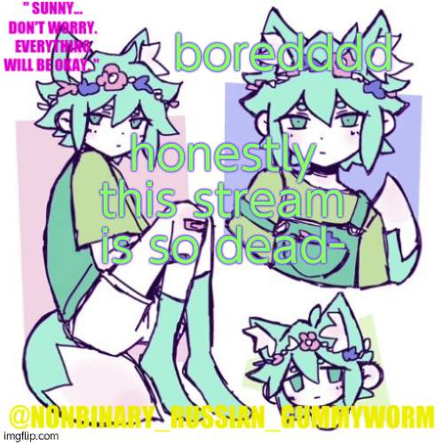 Nonbinary Russian Worm Basil Fox temp | boredddd; honestly this stream is so dead- | image tagged in nonbinary russian worm basil fox temp | made w/ Imgflip meme maker