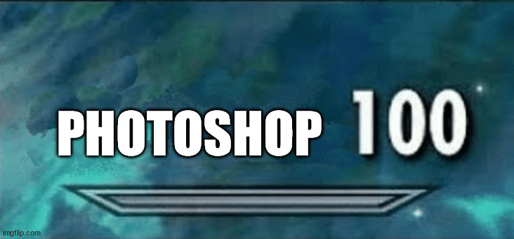 Skyrim skill meme | PHOTOSHOP | image tagged in skyrim skill meme | made w/ Imgflip meme maker