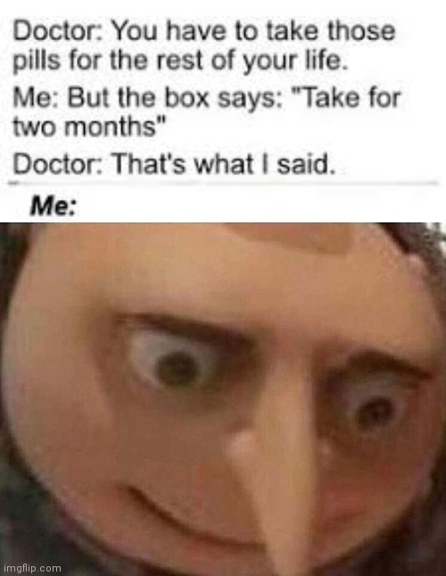 Oh no | image tagged in gru meme,funny,dark humor,doctor,death | made w/ Imgflip meme maker