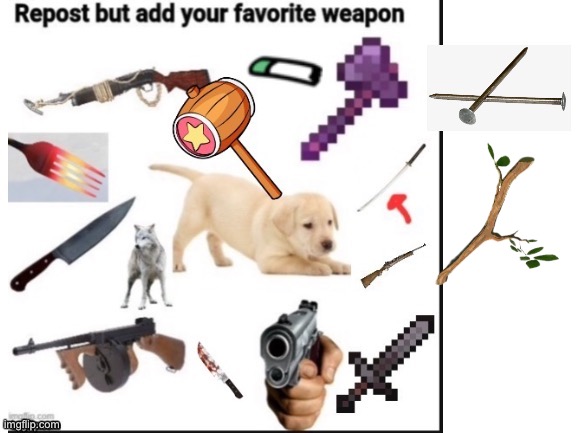 I added the stick. It does 2 damage | image tagged in weapon,repost | made w/ Imgflip meme maker