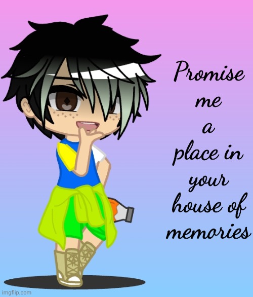 Promise me a place in your house of memories | made w/ Imgflip meme maker