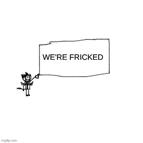 Carlos "We're Fricked" | image tagged in carlos we're fricked | made w/ Imgflip meme maker