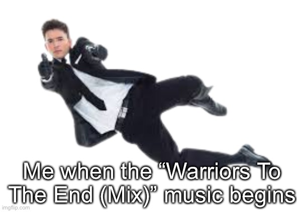 Gun | Me when the “Warriors To The End (Mix)” music begins | image tagged in gun | made w/ Imgflip meme maker