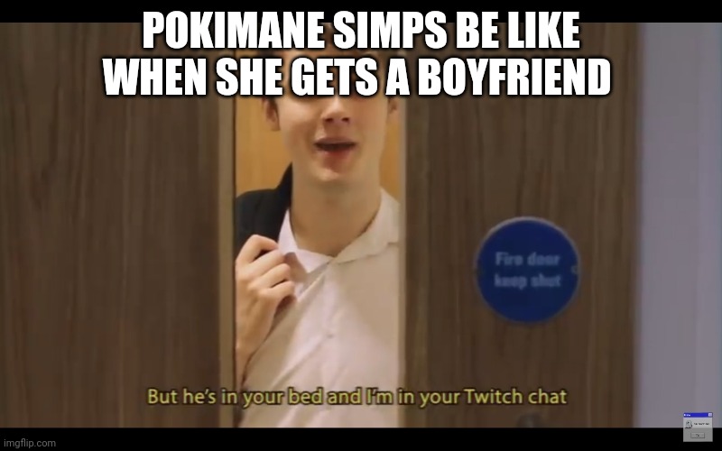 Twitch chat | POKIMANE SIMPS BE LIKE WHEN SHE GETS A BOYFRIEND | image tagged in twitch chat | made w/ Imgflip meme maker