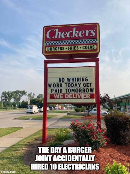 No Whiring | THE DAY A BURGER JOINT ACCIDENTALLY HIRED 10 ELECTRICIANS | image tagged in oops,signs | made w/ Imgflip meme maker