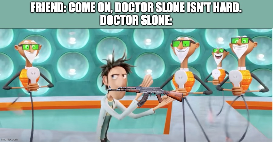 Fortnite Fans Only Lol 1 | FRIEND: COME ON, DOCTOR SLONE ISN'T HARD.
DOCTOR SLONE: | image tagged in fortnite meme,cloudychance | made w/ Imgflip meme maker