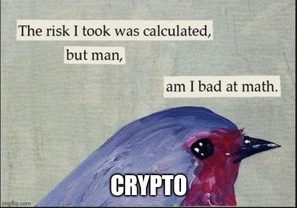 Calculated risk birb | CRYPTO | image tagged in calculated risk birb | made w/ Imgflip meme maker