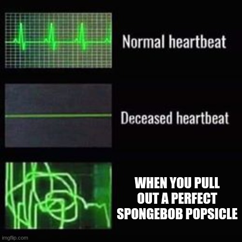 heartbeat rate | WHEN YOU PULL OUT A PERFECT SPONGEBOB POPSICLE | image tagged in heartbeat rate,spongebob,popsicle | made w/ Imgflip meme maker